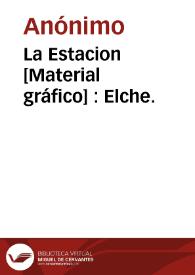 La Estacion [Material gráfico] : Elche.