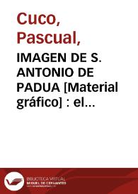 IMAGEN DE S. ANTONIO DE PADUA [Material gráfico] : el morenito, baxo el titulo de tierra Sta. venerado por su Hermand... : El Illmo. Sr. Dn. Andres...