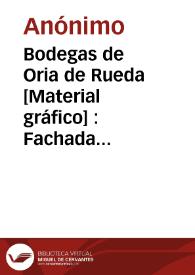 Bodegas de Oria de Rueda [Material gráfico] : Fachada principal : Casa Nueva : Requena (Valencia).