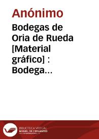 Bodegas de Oria de Rueda [Material gráfico] : Bodega de elaboración : Casa Nueva : Requena (Valencia).