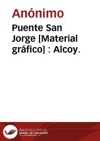 Puente San Jorge [Material gráfico] : Alcoy.