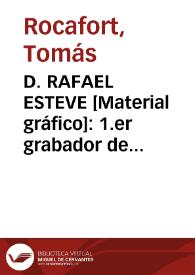 D. RAFAEL ESTEVE [Material gráfico]: 1.er grabador de Camara de S.M.