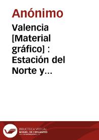 Valencia [Material gráfico] : Estación del Norte y Plaza de toros = Gare du Nord et Arénes = North's Station and Bull Ring.