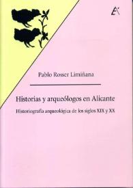 Historias y arqueólogos en Alicante : historiografía arqueológica de los siglos XIX y XX