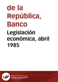 Legislación económica, abril 1985