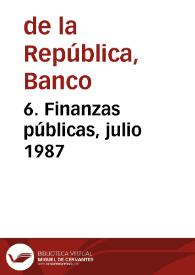 6. Finanzas públicas, julio 1987