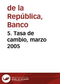 5. Tasa de cambio, marzo 2005