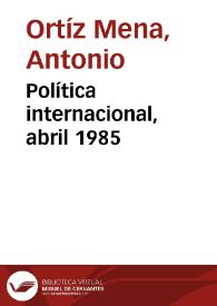 Política internacional, abril 1985