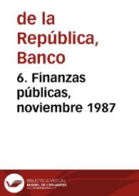 6. Finanzas públicas, noviembre 1987