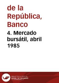 4. Mercado bursátil, abril 1985