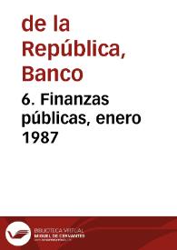 6. Finanzas públicas, enero 1987