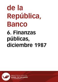 6. Finanzas públicas, diciembre 1987