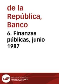 6. Finanzas públicas, junio 1987