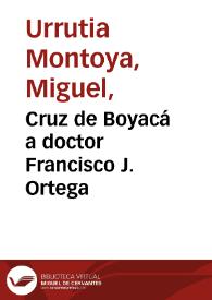 Cruz de Boyacá a doctor Francisco J. Ortega