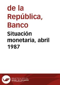 Situación monetaria, abril 1987