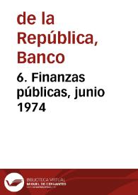 6. Finanzas públicas, junio 1974
