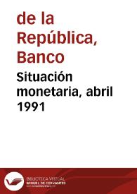 Situación monetaria, abril 1991
