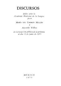 Discursos leídos ante la Academia Mexicana de la Lengua por María del Carmen Millán y Agustín Yáñez, en la recepción pública de la primera, el día 13 de junio de 1975