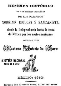 Resumen histórico de los hechos notables de los partidos Yorkino, Escocés y Santanista, desde la Independencia hasta la toma de México por los norte-americanos