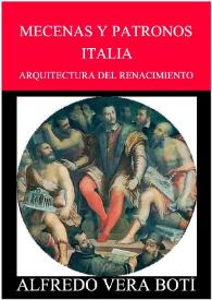 Arquitectura del Renacimiento. Mecenas y patronos : vidas, hechos y leyendas. Obras promovidas. Italia