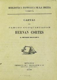 Cartas del famoso conquistador Hernán Cortés al emperador Carlos quinto 