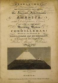 Researches, concerning the institutions & monuments of the ancient inhabitants of America : with descriptions and vieuus of some of the most striking scenes in the Cordilleras