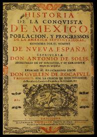 Historia de la conquista de Mexico, poblacion, y progresos de la America Septentrional, conocida por el nombre de Nueva España