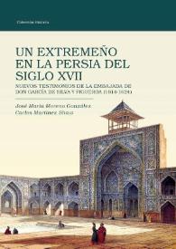 Un extremeño en la Persia del siglo XVII : Nuevos testimonios de la embajada de Don García de Silva y Figueroa (1614-1624) 