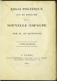 Essai politique sur le Royaume de la Nouvelle-Espagne. Tome premier