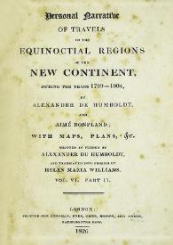 Personal narrative of travels to the equinoctial regions of New Continent, during the years 1799-1804. Vol. VI. Part II