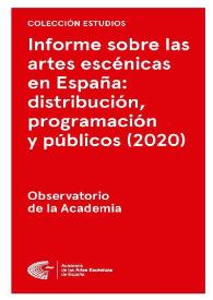 Informe sobre las artes escénicas en España: distribución, programación y públicos (2020). Encuesta al sector y reflexiones sobre los efectos de la pandemia