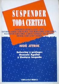 Suspender toda certeza. Antología crítica (1959-1976) : estudios sobre Cambaceres, José Hernández, Echeverría, Macedonio Fernández, García Márquez,...