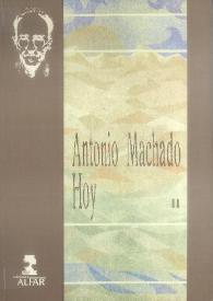Antonio Machado hoy. Actas del Congreso Internacional conmemorativo del cincuentenario de la muerte de Antonio Machado. Volumen II