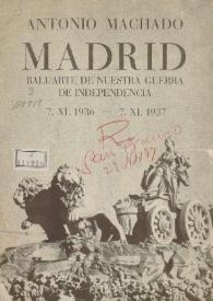Madrid, baluarte de nuestra guerra de independencia. 7.XI.1936 - 7.XI.1937 
