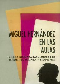 Miguel Hernández en las aulas: unidad didáctica para centros de enseñanza primaria y secundaria