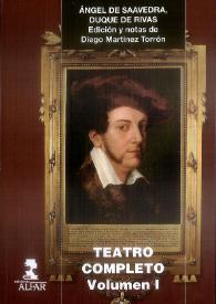 Ángel de Saavedra, Duque de Rivas. Teatro completo. Volumen I