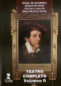 Ángel de Saavedra, Duque de Rivas. Teatro completo. Volumen II