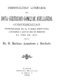 Personalidad literaria de Doña Gertrudis Gómez de Avellaneda : conferencias pronunciadas en el Ateneo Científico Literario y Artístico de Madrid el año de 1887