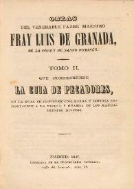 Obras del venerable Padre maestro Fray Luis de Granada, de la Orden de Santo Domingo, que comprehende La guía de pecadores, en la cual se contiene...