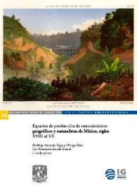 Espacios de producción de conocimientos geográficos y naturalistas de México, siglos XVIII al XX 