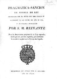 Pragmática-Sanción en fuerza de ley decretada por el Señor Rey Don Carlos Cuarto a petición de las Cortes del año de 1789, y mandada publicar por...