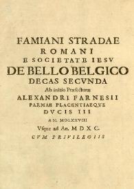 De bello belgico decas prima ab excessu Caroli V. Imp. usque ad initia praefecturae Alexandri Farnesii Parmae ac Placentinae ducis III. Additis...