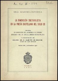 La dimensión culturalista en la poesía castellana del siglo XX :
discurso de recepción del académico de número Guillermo Díaz-Plaja y contestación...