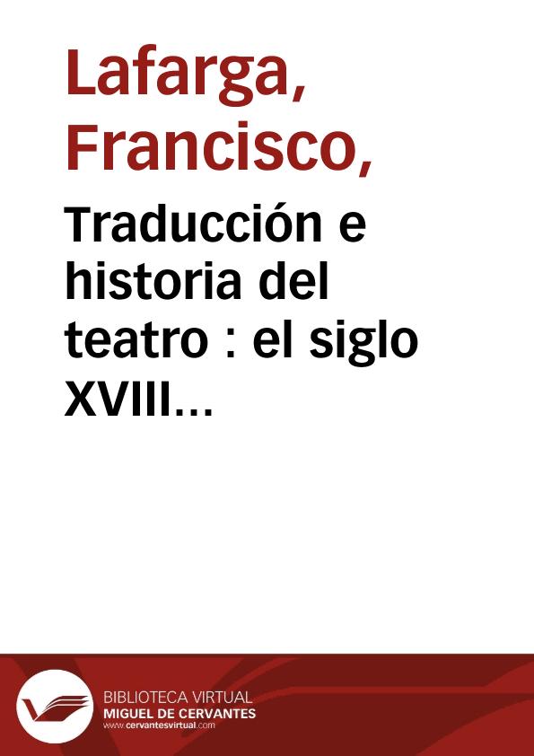 Traducción e historia del teatro : el siglo XVIII español / Francisco Lafarga | Biblioteca Virtual Miguel de Cervantes