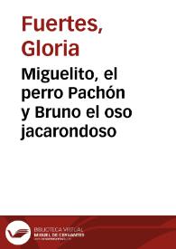 Portada:Miguelito, el perro Pachón y Bruno el oso jacarondoso / Gloria Fuertes