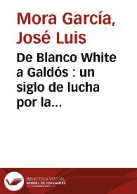 Portada:De Blanco White a Galdós : un siglo de lucha por la libertad de conciencia en España / José Luis Mora García