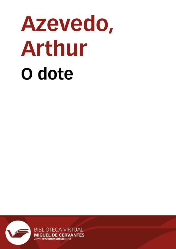 O dote / Arthur Azevedo | Biblioteca Virtual Miguel de Cervantes