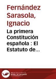 Portada:La primera Constitución española : El Estatuto de Bayona / Ignacio Fernández Sarasola