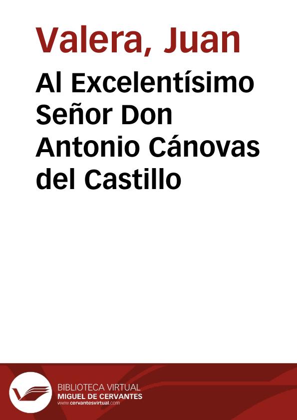 Al Excelentísimo Señor Don Antonio Cánovas del Castillo | Biblioteca Virtual Miguel de Cervantes