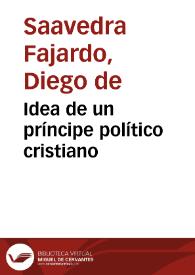 Idea de un príncipe político cristiano / por Diego Saavedra Fajardo | Biblioteca Virtual Miguel de Cervantes
